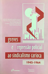 Capa da publicação 
Greves e Repressão Policial ao Sindicalismo Carioca 1945-1964